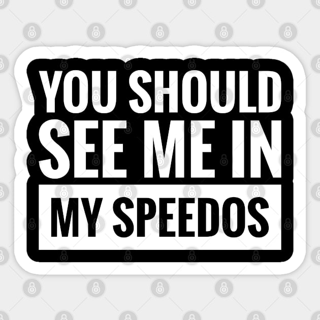 YOU SHOULD SEE ME IN MY SPEEDOS Sticker by BWXshirts